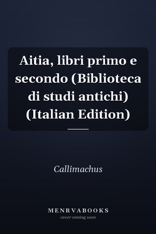 Aitia, libri primo e secondo (Biblioteca di studi antichi) (Italian Edition)