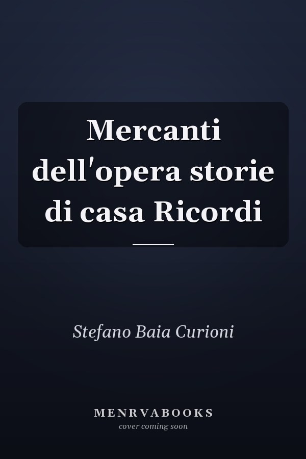 Mercanti dell'opera storie di casa Ricordi
