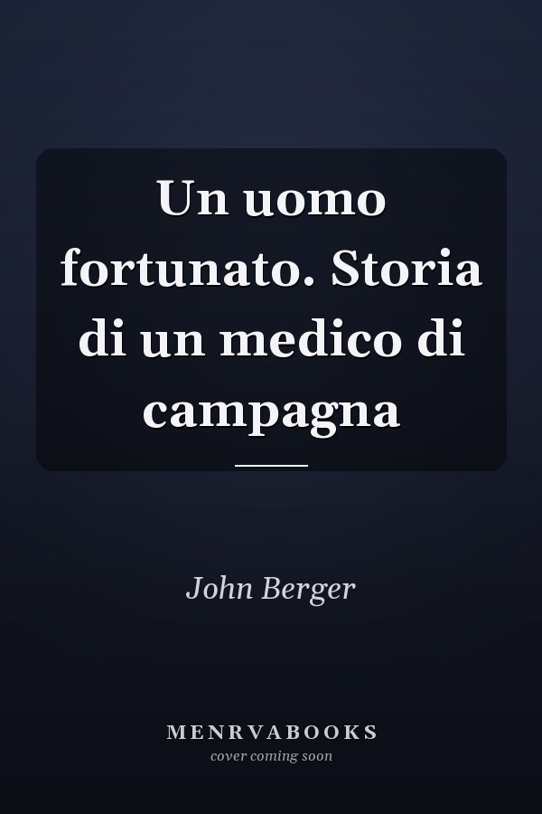 Un uomo fortunato. Storia di un medico di campagna