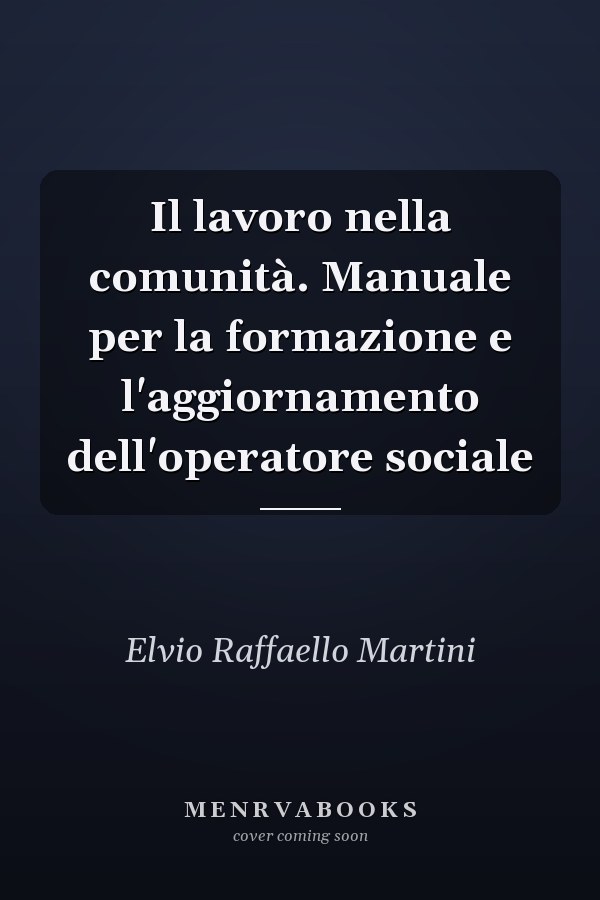 Il lavoro nella comunità. Manuale per la formazione e l'aggiornamento dell'operatore sociale