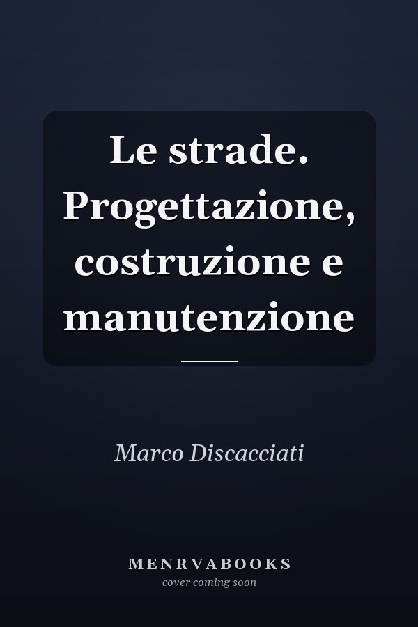 Le strade. Progettazione, costruzione e manutenzione