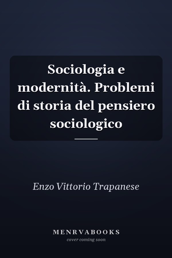 Sociologia e modernità. Problemi di storia del pensiero sociologico