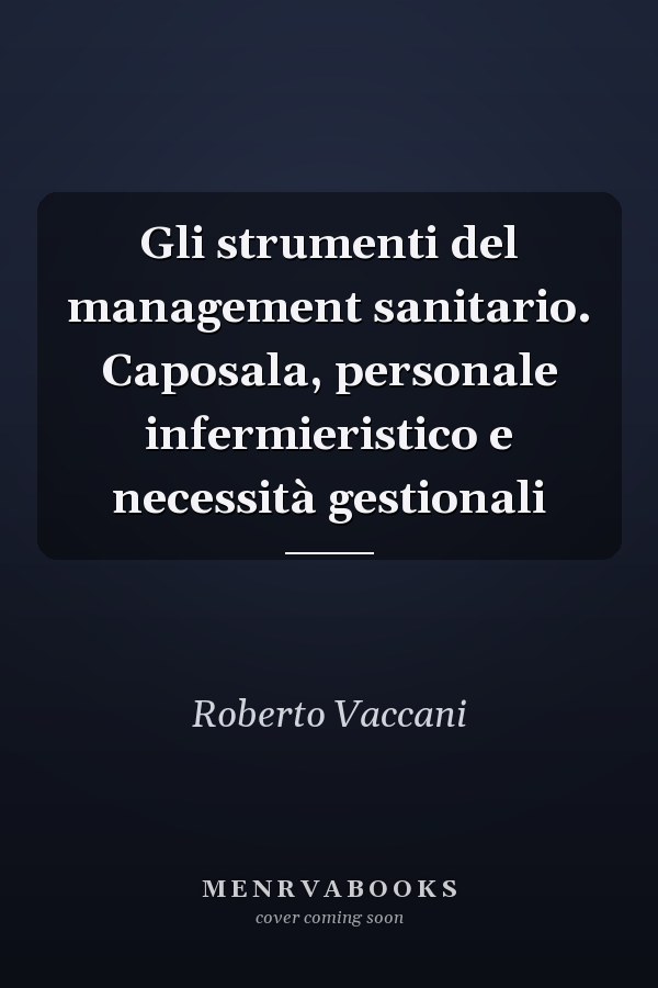 Gli strumenti del management sanitario. Caposala, personale infermieristico e necessità gestionali