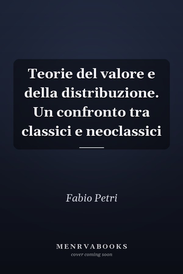 Teorie del valore e della distribuzione. Un confronto tra classici e neoclassici