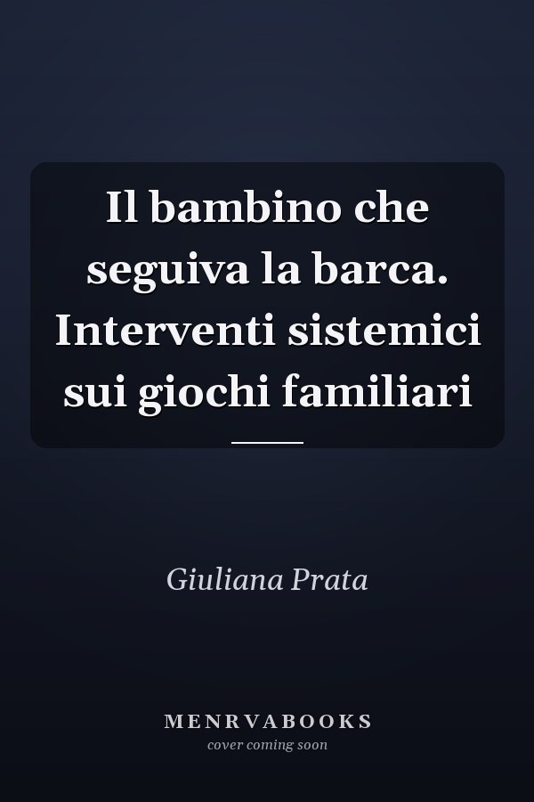Il bambino che seguiva la barca. Interventi sistemici sui giochi familiari