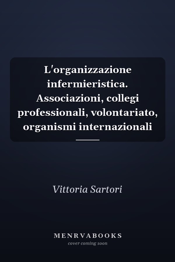 L'organizzazione infermieristica. Associazioni, collegi professionali, volontariato, organismi internazionali