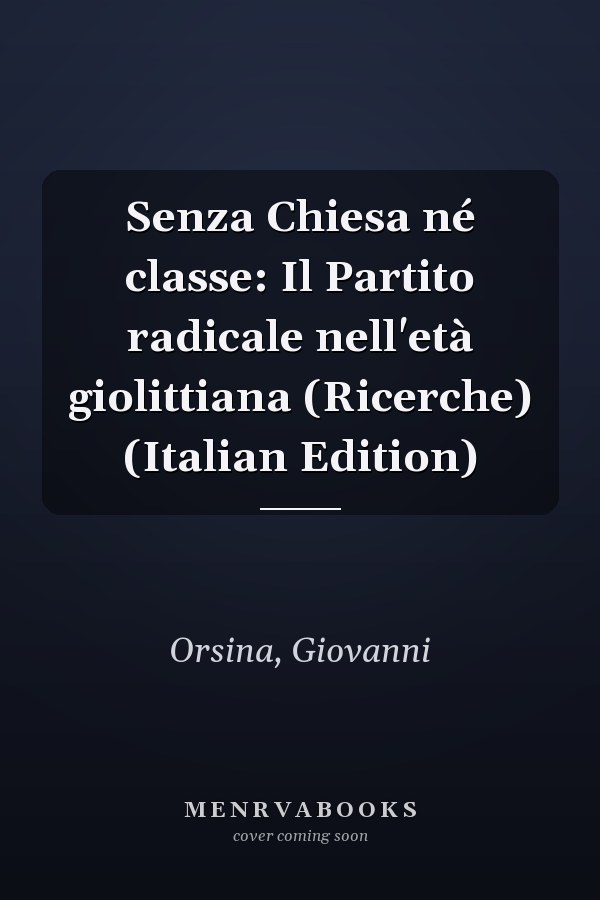 Senza Chiesa né classe: Il Partito radicale nell'età giolittiana (Ricerche) (Italian Edition)