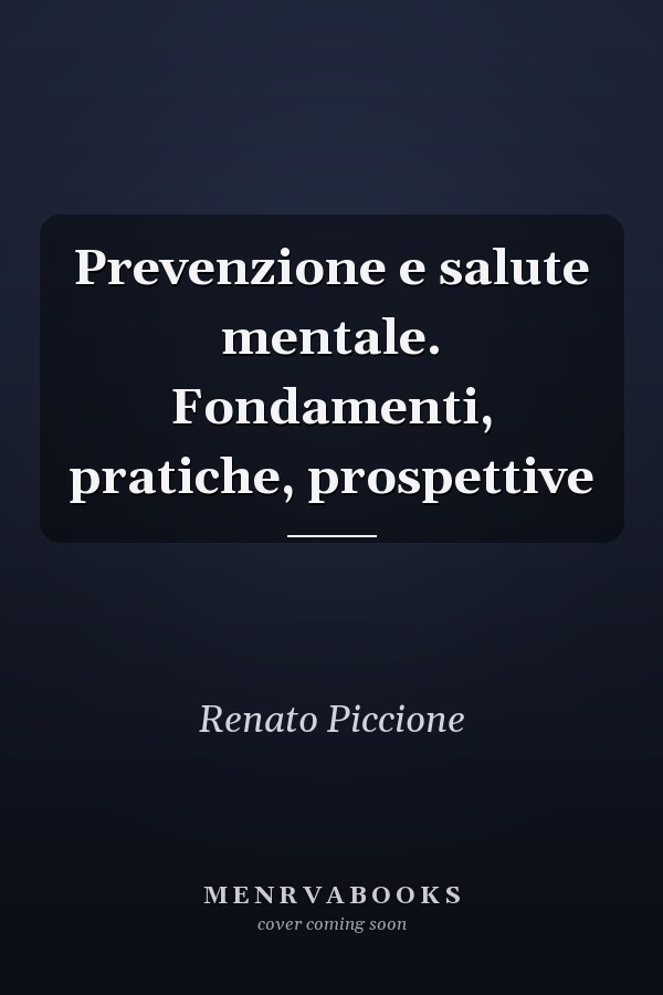 Prevenzione e salute mentale. Fondamenti, pratiche, prospettive