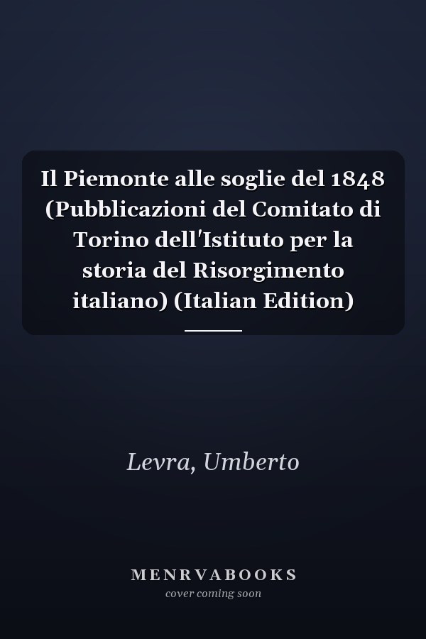 Il Piemonte alle soglie del 1848 (Pubblicazioni del Comitato di Torino dell'Istituto per la storia del Risorgimento italiano) (Italian Edition)