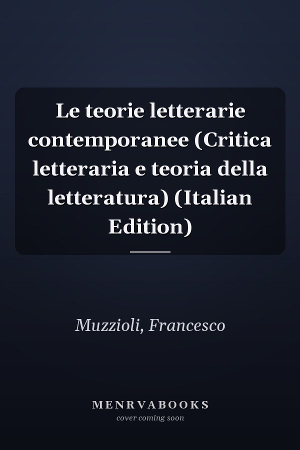 Le teorie letterarie contemporanee (Critica letteraria e teoria della letteratura) (Italian Edition)