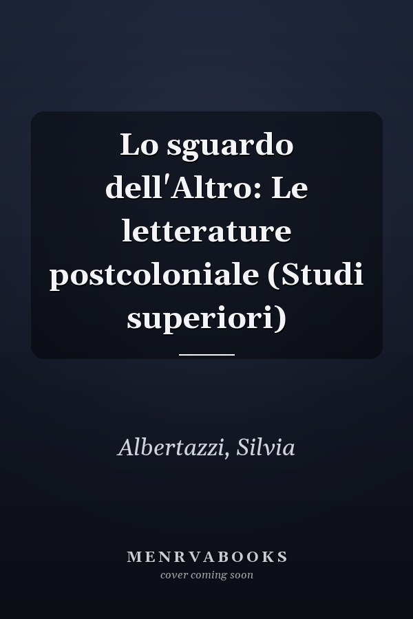 Lo sguardo dell'Altro: Le letterature postcoloniale (Studi superiori)
