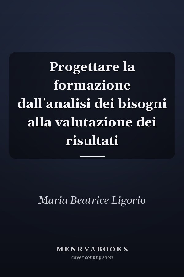 Progettare la formazione dall'analisi dei bisogni alla valutazione dei risultati