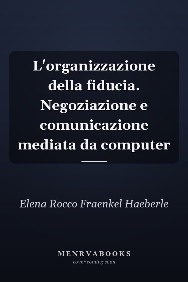 L'organizzazione della fiducia. Negoziazione e comunicazione mediata da computer