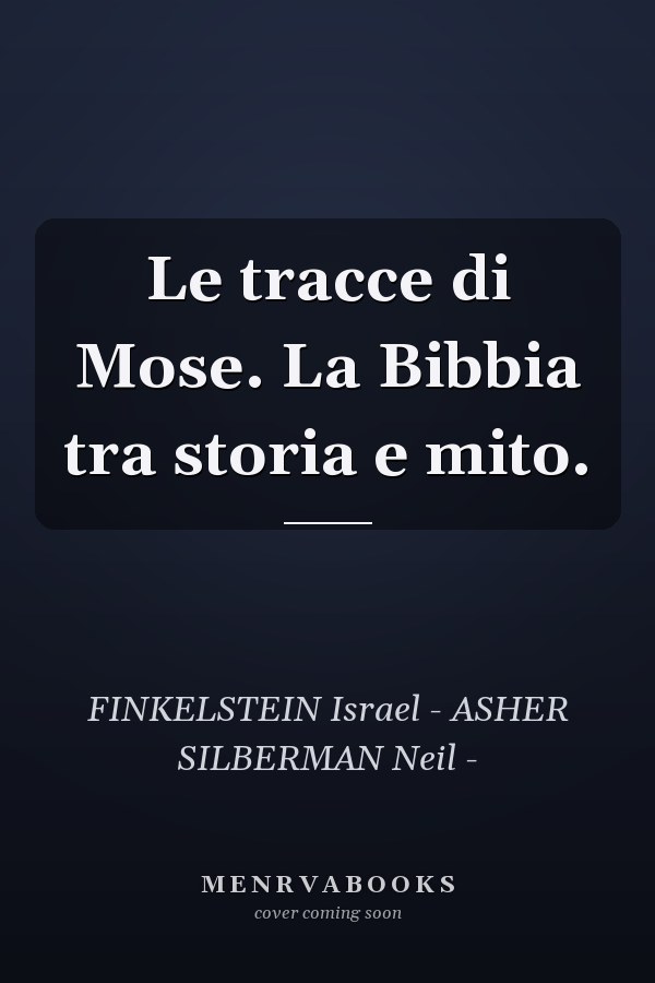 Le tracce di Mose. La Bibbia tra storia e mito.