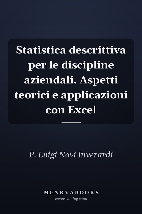 Statistica descrittiva per le discipline aziendali. Aspetti teorici e applicazioni con Excel
