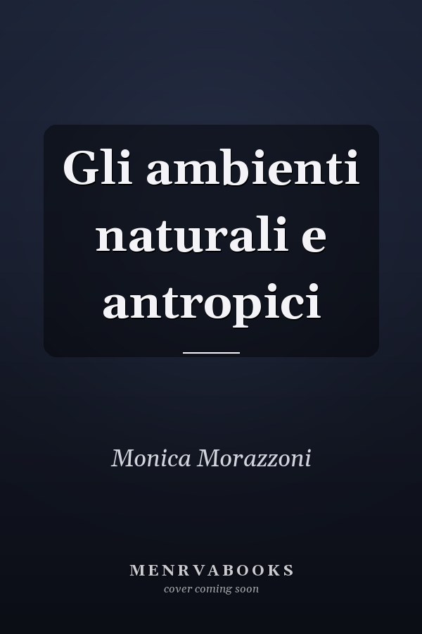 Gli ambienti naturali e antropici