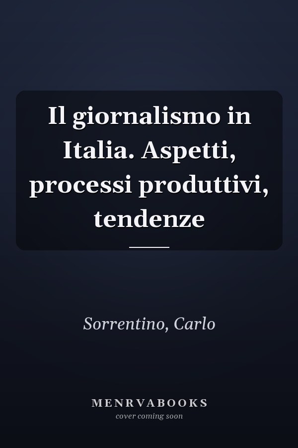 Il giornalismo in Italia. Aspetti, processi produttivi, tendenze