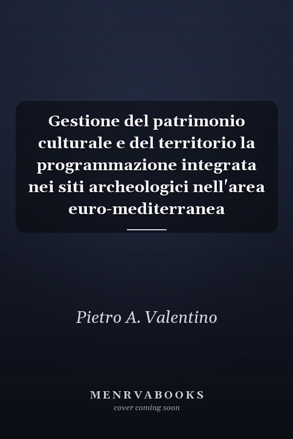 Gestione del patrimonio culturale e del territorio la programmazione integrata nei siti archeologici nell'area euro-mediterranea