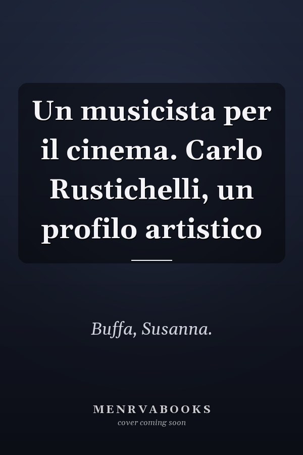 Un musicista per il cinema. Carlo Rustichelli, un profilo artistico