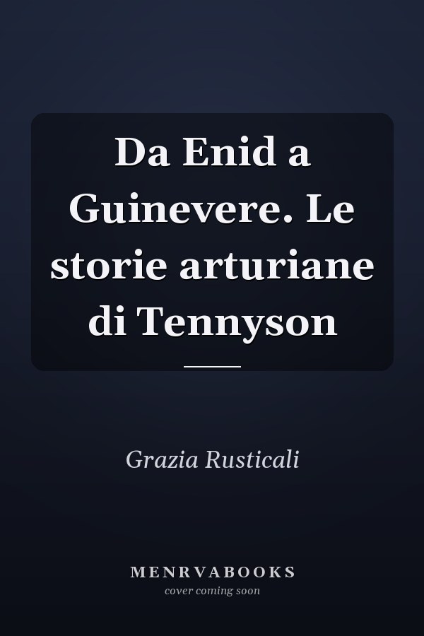 Da Enid a Guinevere. Le storie arturiane di Tennyson