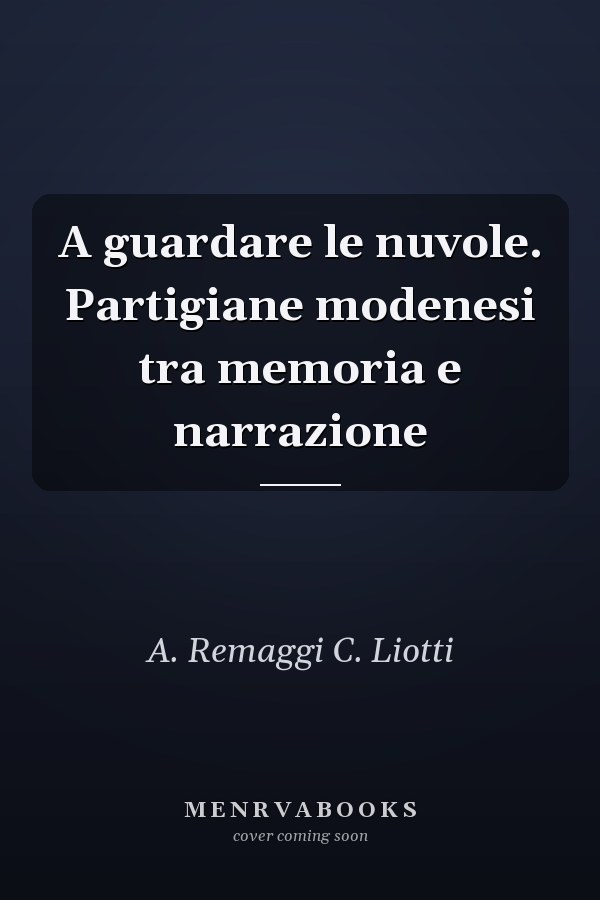 A guardare le nuvole. Partigiane modenesi tra memoria e narrazione