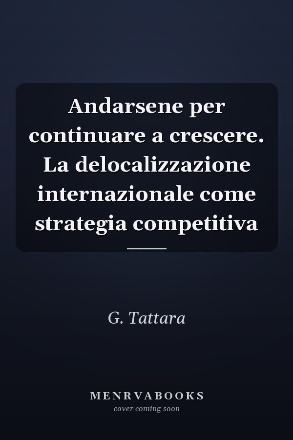 Andarsene per continuare a crescere. La delocalizzazione internazionale come strategia competitiva
