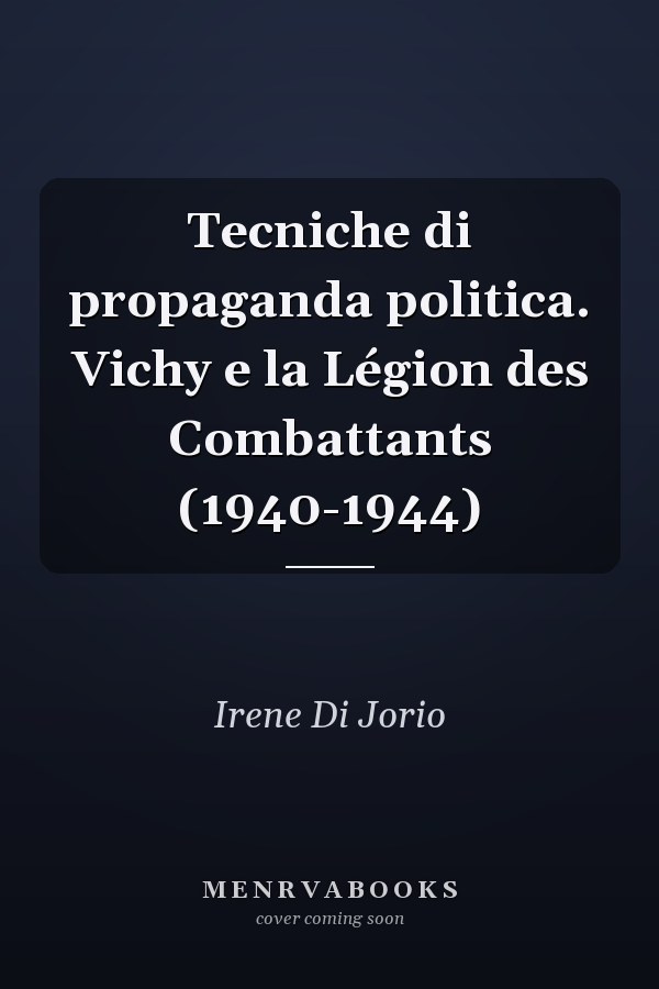 Tecniche di propaganda politica. Vichy e la Légion des Combattants (1940-1944)