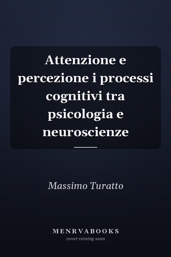 Attenzione e percezione i processi cognitivi tra psicologia e neuroscienze