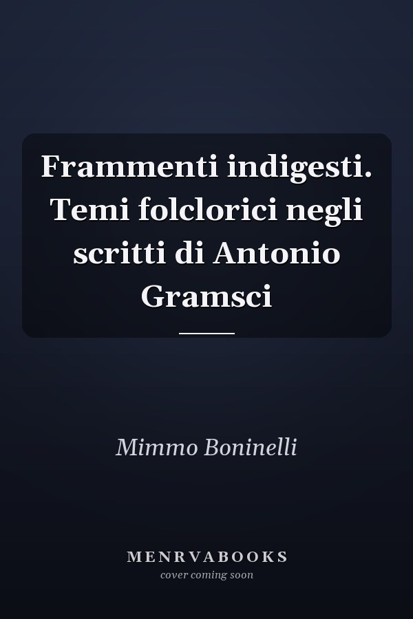 Frammenti indigesti. Temi folclorici negli scritti di Antonio Gramsci