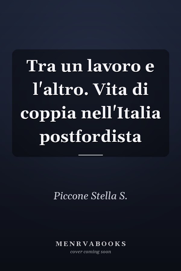 Tra un lavoro e l'altro. Vita di coppia nell'Italia postfordista