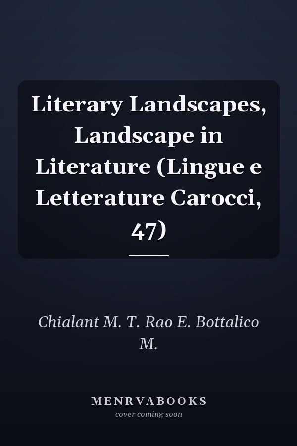Literary Landscapes, Landscape in Literature (Lingue e Letterature Carocci, 47)