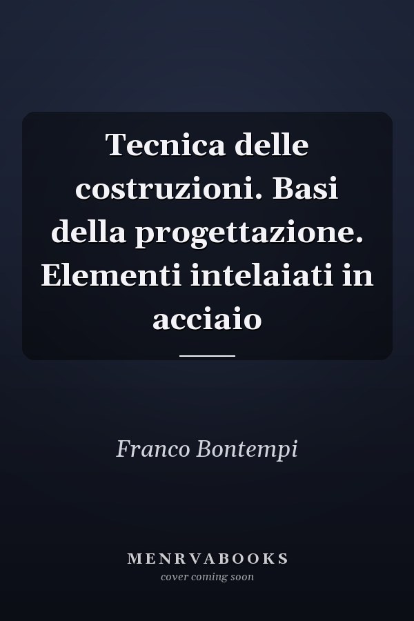 Tecnica delle costruzioni. Basi della progettazione. Elementi intelaiati in acciaio