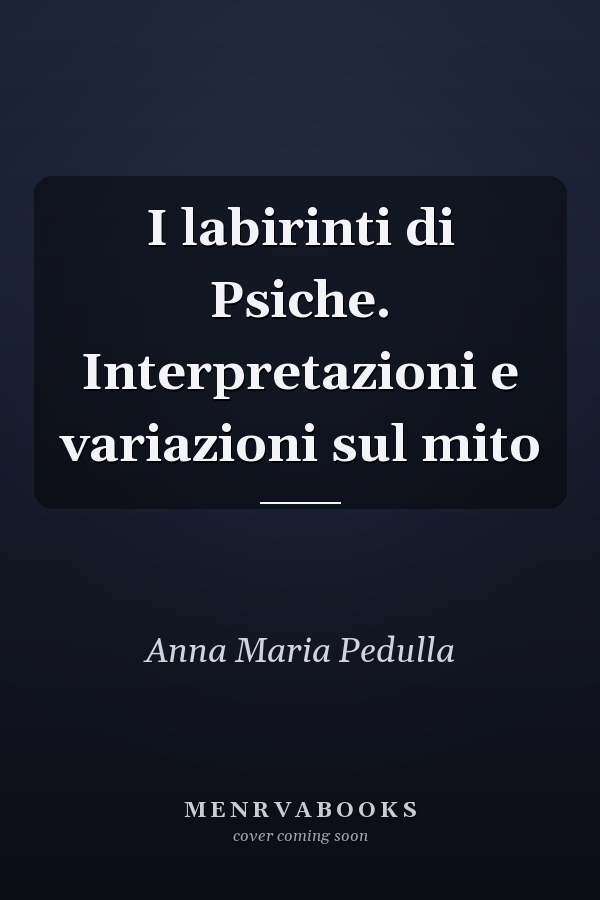 I labirinti di Psiche. Interpretazioni e variazioni sul mito
