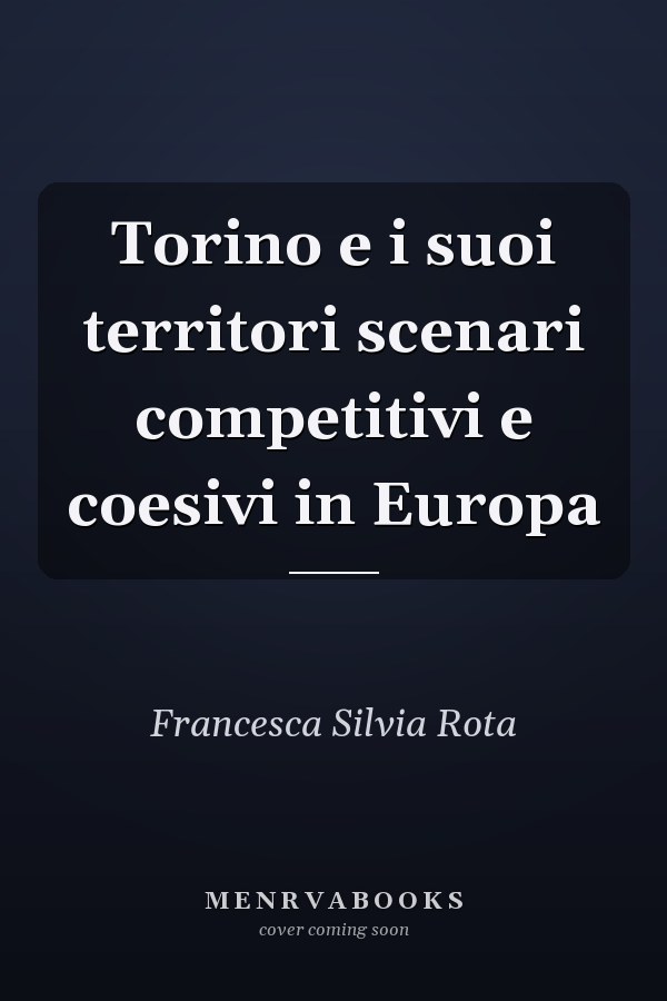 Torino e i suoi territori scenari competitivi e coesivi in Europa