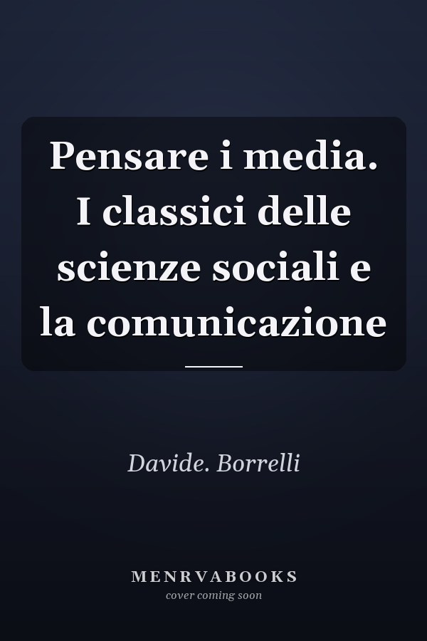 Pensare i media. I classici delle scienze sociali e la comunicazione