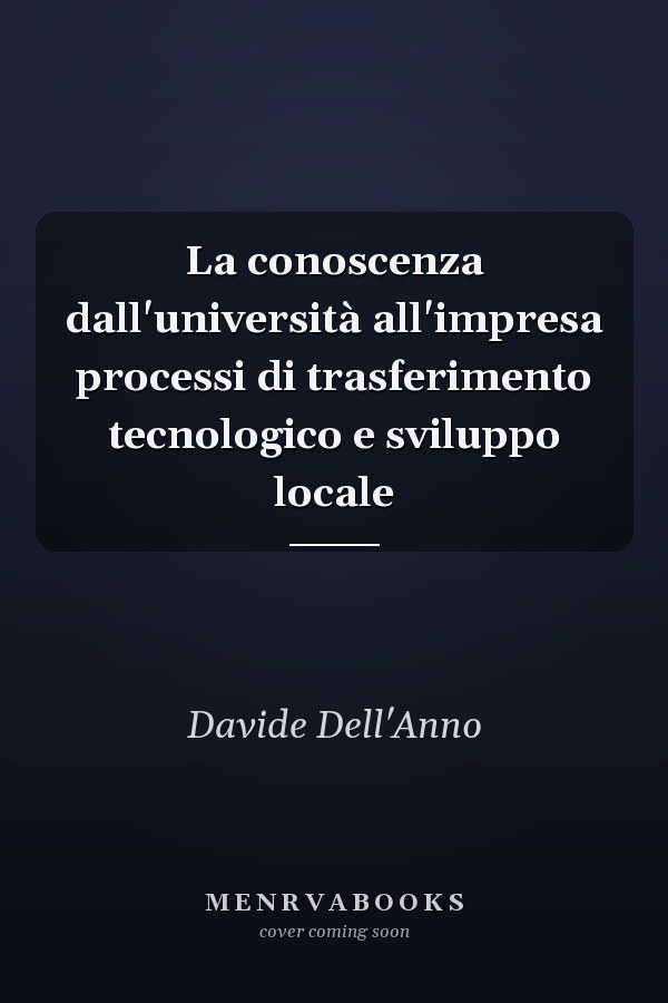 La conoscenza dall'università all'impresa processi di trasferimento tecnologico e sviluppo locale