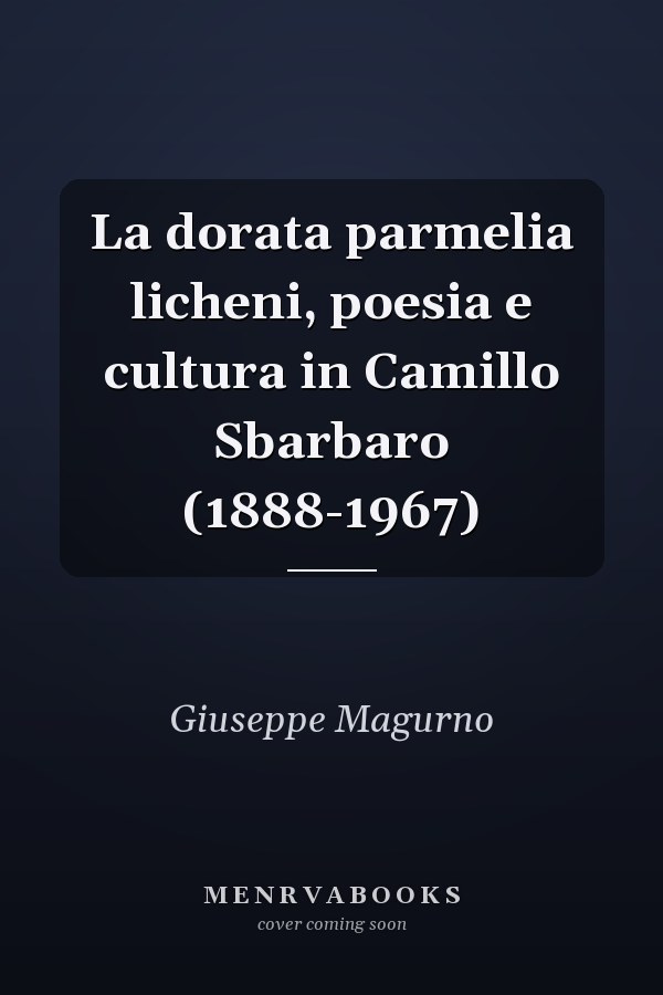 La dorata parmelia licheni, poesia e cultura in Camillo Sbarbaro (1888-1967)