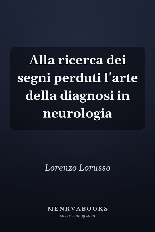 Alla ricerca dei segni perduti l'arte della diagnosi in neurologia