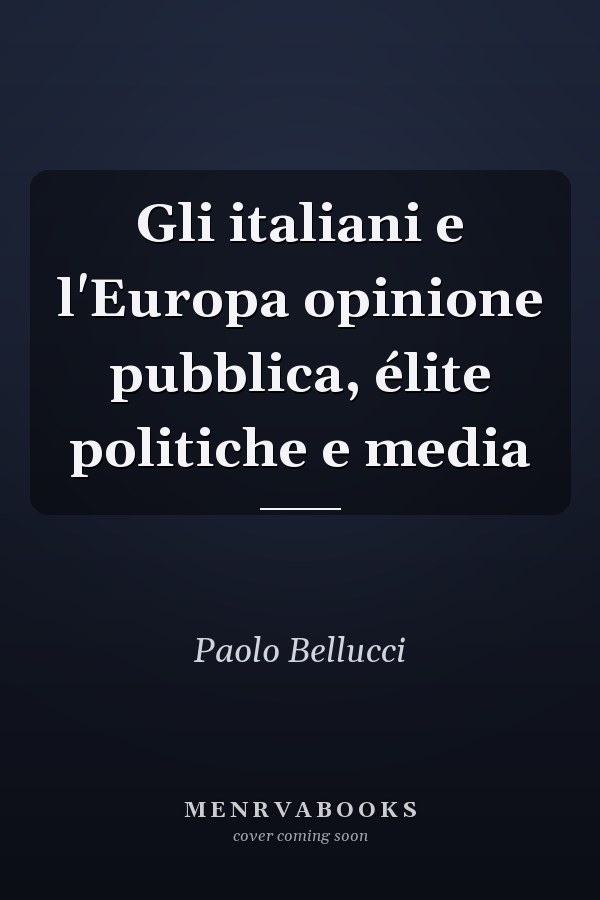 Gli italiani e l'Europa opinione pubblica, élite politiche e media