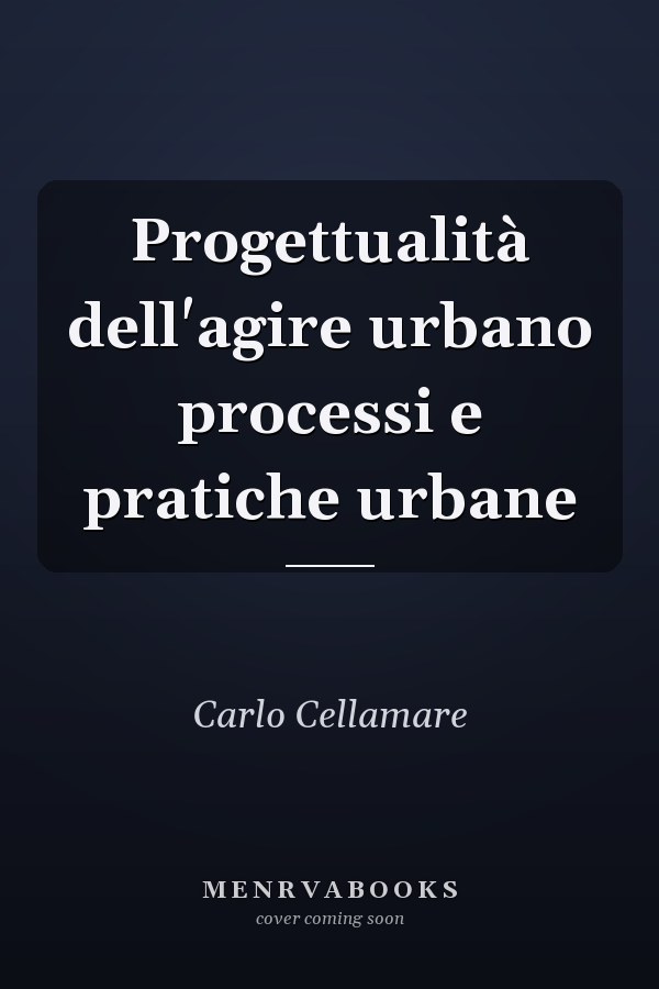 Progettualità dell'agire urbano processi e pratiche urbane