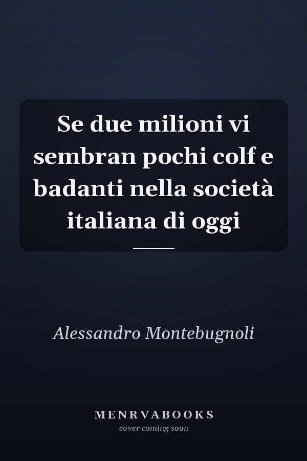 Se due milioni vi sembran pochi colf e badanti nella società italiana di oggi