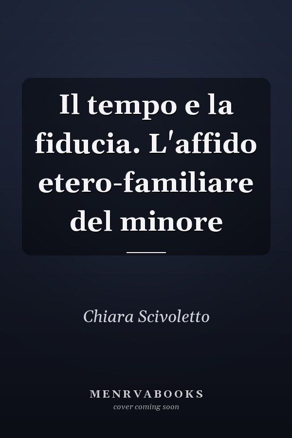 Il tempo e la fiducia. L'affido etero-familiare del minore
