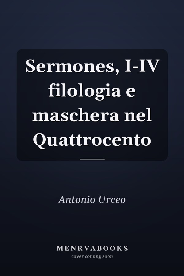 Sermones, I-IV filologia e maschera nel Quattrocento