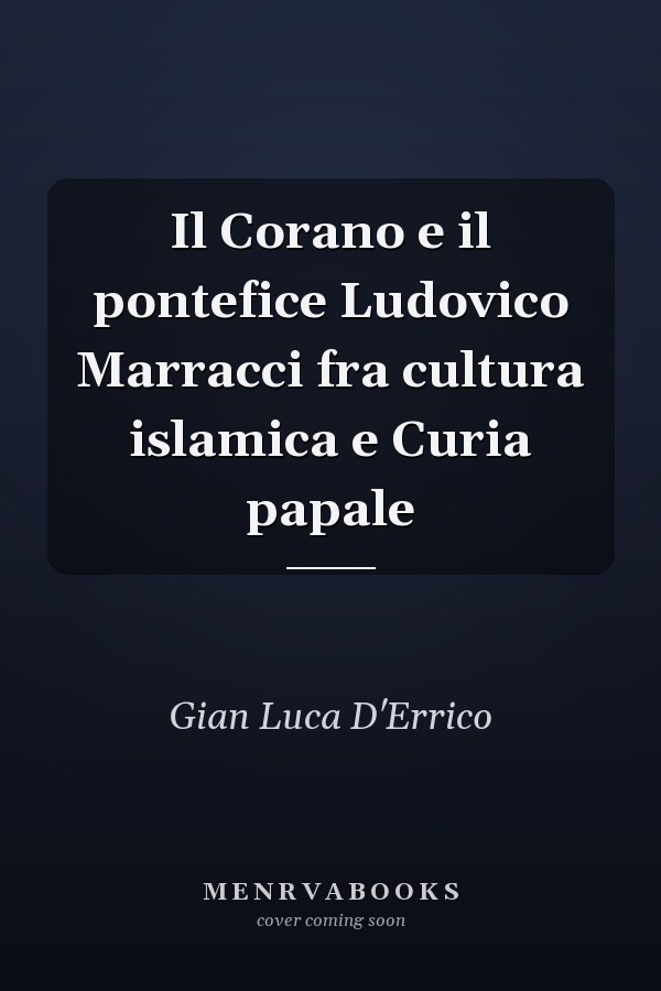 Il Corano e il pontefice Ludovico Marracci fra cultura islamica e Curia papale