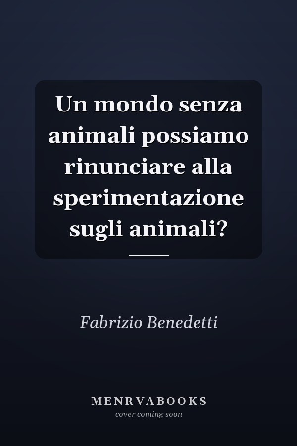 Un mondo senza animali possiamo rinunciare alla sperimentazione sugli animali?