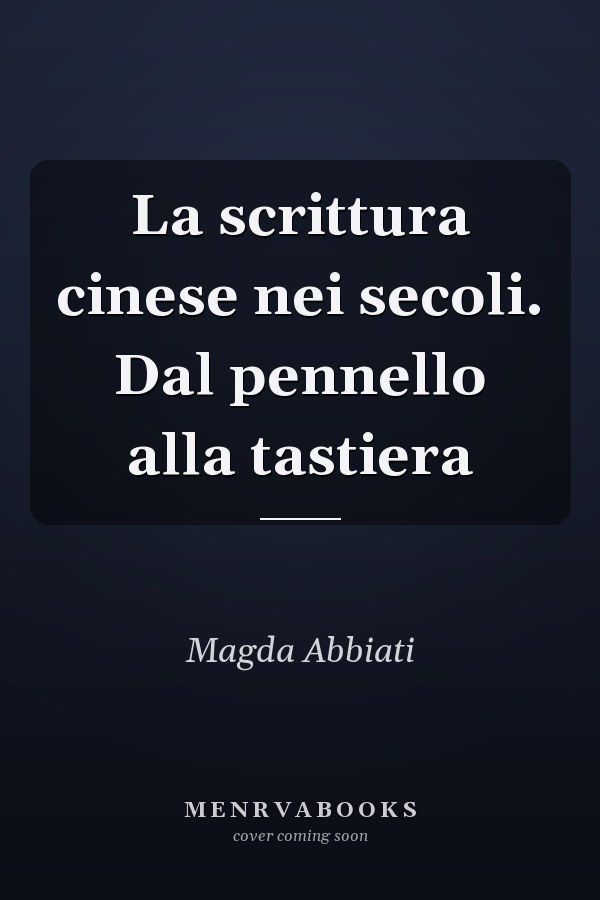 La scrittura cinese nei secoli. Dal pennello alla tastiera