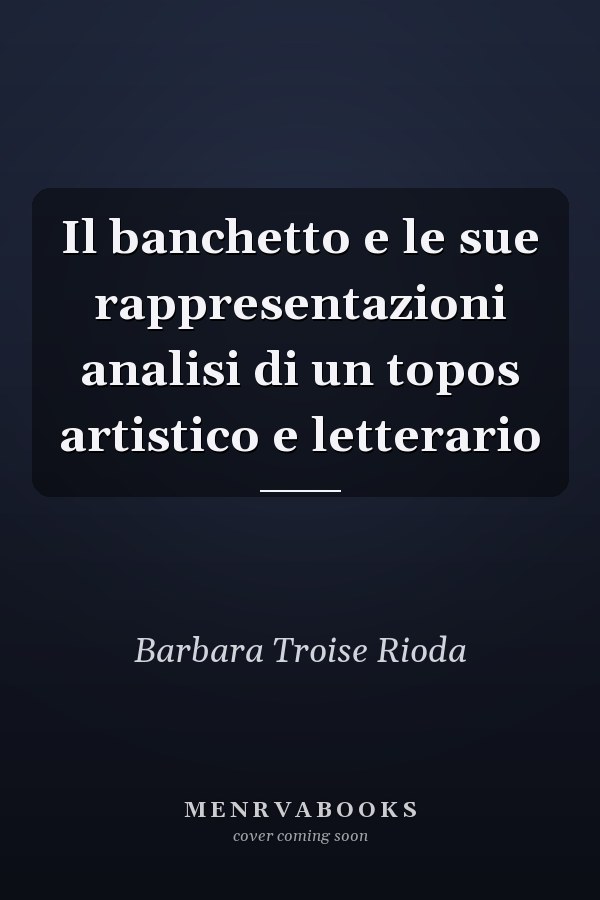 Il banchetto e le sue rappresentazioni analisi di un topos artistico e letterario