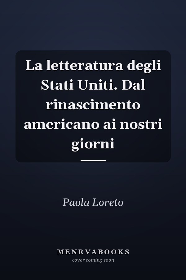 La letteratura degli Stati Uniti. Dal rinascimento americano ai nostri giorni