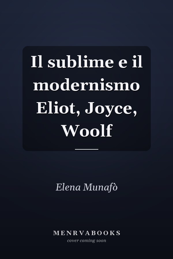 Il sublime e il modernismo Eliot, Joyce, Woolf