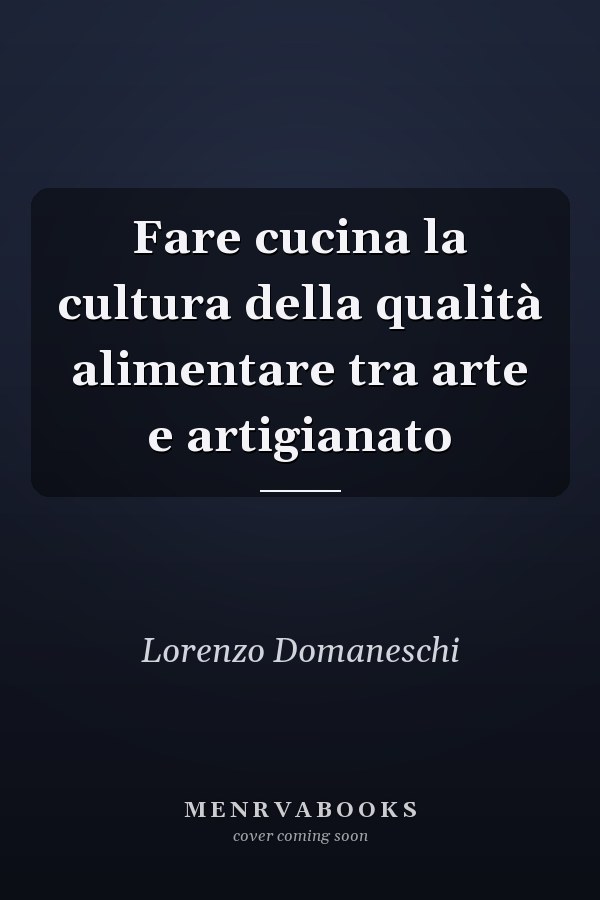 Fare cucina la cultura della qualità alimentare tra arte e artigianato